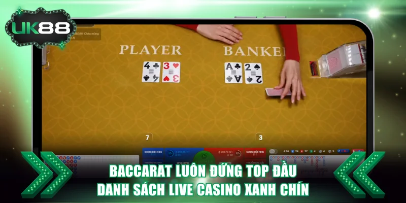 5+ Siêu Phẩm Live Casino Xanh Chín, Thưởng Lớn Tại UK88 2 Baccarat luôn đứng top đầu danh sách live casino xanh chín