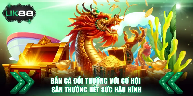 Bắn Cá Đổi Thưởng Với Cơ Hội Săn Thưởng Hết Sức Hậu Hĩnh 3 Bắn Cá Đổi Thưởng