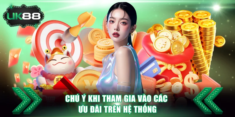 Các Chương Trình Khuyến Mãi Nổi Bật Tại UK88 Hiện Nay 4 Chú ý khi tham gia vào các ưu đãi trên hệ thống