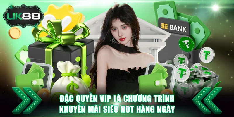 Các Chương Trình Khuyến Mãi Nổi Bật Tại UK88 Hiện Nay 3 Đặc quyền VIP là chương trình khuyến mãi siêu hot hàng ngày