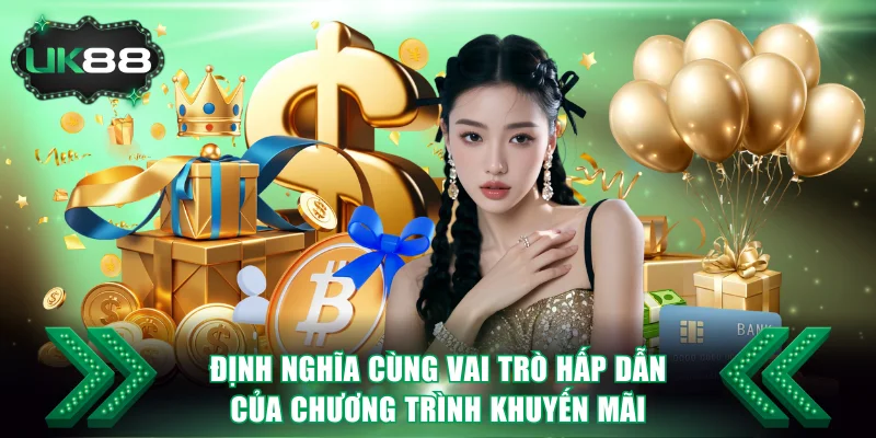 Các Chương Trình Khuyến Mãi Nổi Bật Tại UK88 Hiện Nay 2 Định nghĩa cùng vai trò hấp dẫn của chương trình khuyến mãi